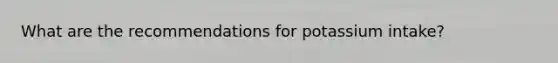 What are the recommendations for potassium intake?