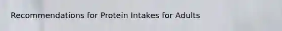 Recommendations for Protein Intakes for Adults