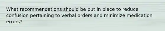 What recommendations should be put in place to reduce confusion pertaining to verbal orders and minimize medication errors?