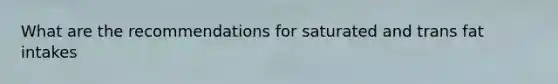 What are the recommendations for saturated and trans fat intakes