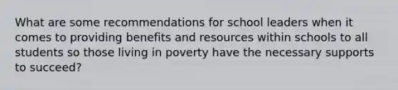 What are some recommendations for school leaders when it comes to providing benefits and resources within schools to all students so those living in poverty have the necessary supports to succeed?