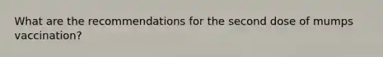 What are the recommendations for the second dose of mumps vaccination?