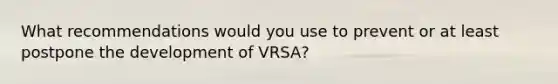 What recommendations would you use to prevent or at least postpone the development of VRSA?