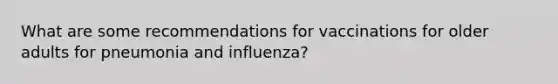 What are some recommendations for vaccinations for older adults for pneumonia and influenza?