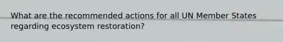 What are the recommended actions for all UN Member States regarding ecosystem restoration?