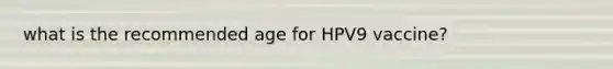 what is the recommended age for HPV9 vaccine?