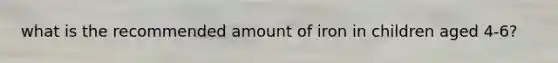 what is the recommended amount of iron in children aged 4-6?