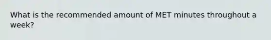 What is the recommended amount of MET minutes throughout a week?