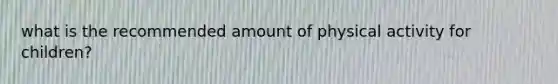 what is the recommended amount of physical activity for children?