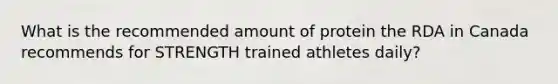 What is the recommended amount of protein the RDA in Canada recommends for STRENGTH trained athletes daily?