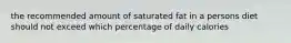 the recommended amount of saturated fat in a persons diet should not exceed which percentage of daily calories