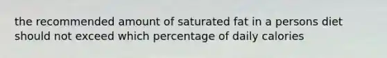 the recommended amount of saturated fat in a persons diet should not exceed which percentage of daily calories