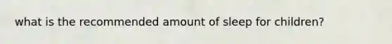 what is the recommended amount of sleep for children?