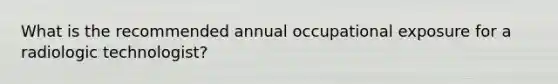 What is the recommended annual occupational exposure for a radiologic technologist?