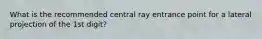 What is the recommended central ray entrance point for a lateral projection of the 1st digit?