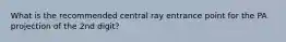 What is the recommended central ray entrance point for the PA projection of the 2nd digit?