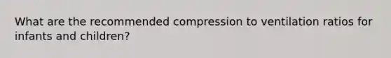 What are the recommended compression to ventilation ratios for infants and children?