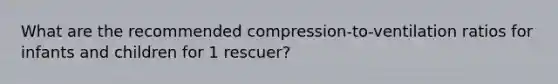 What are the recommended compression-to-ventilation ratios for infants and children for 1 rescuer?