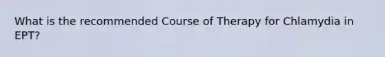 What is the recommended Course of Therapy for Chlamydia in EPT?