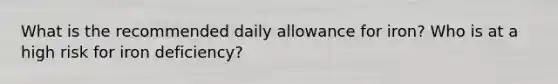 What is the recommended daily allowance for iron? Who is at a high risk for iron deficiency?