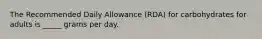 The Recommended Daily Allowance (RDA) for carbohydrates for adults is _____ grams per day.