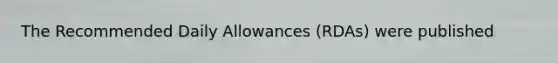 The Recommended Daily Allowances (RDAs) were published