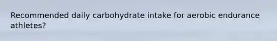 Recommended daily carbohydrate intake for aerobic endurance athletes?