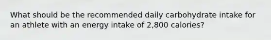 What should be the recommended daily carbohydrate intake for an athlete with an energy intake of 2,800 calories?