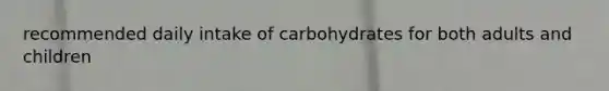 recommended daily intake of carbohydrates for both adults and children