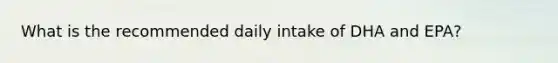 What is the recommended daily intake of DHA and EPA?