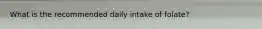 What is the recommended daily intake of folate?