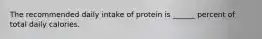 The recommended daily intake of protein is ______ percent of total daily calories.