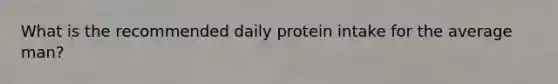 What is the recommended daily protein intake for the average man?