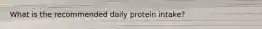 What is the recommended daily protein intake?