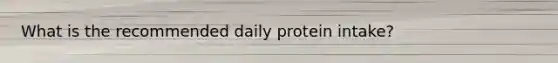 What is the recommended daily protein intake?