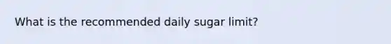 What is the recommended daily sugar limit?