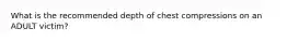 What is the recommended depth of chest compressions on an ADULT victim?