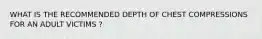 WHAT IS THE RECOMMENDED DEPTH OF CHEST COMPRESSIONS FOR AN ADULT VICTIMS ?