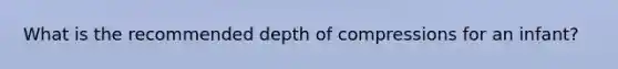 What is the recommended depth of compressions for an infant?