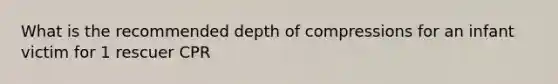 What is the recommended depth of compressions for an infant victim for 1 rescuer CPR