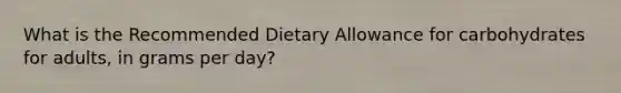 What is the Recommended Dietary Allowance for carbohydrates for adults, in grams per day?