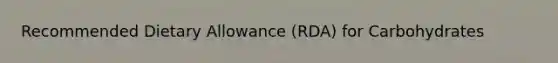 Recommended Dietary Allowance (RDA) for Carbohydrates