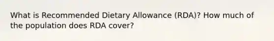 What is Recommended Dietary Allowance (RDA)? How much of the population does RDA cover?