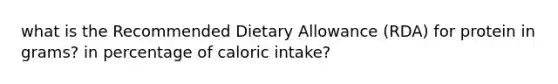 what is the Recommended Dietary Allowance (RDA) for protein in grams? in percentage of caloric intake?