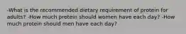 -What is the recommended dietary requirement of protein for adults? -How much protein should women have each day? -How much protein should men have each day?