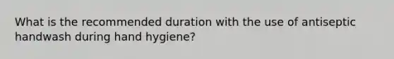 What is the recommended duration with the use of antiseptic handwash during hand hygiene?