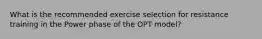 What is the recommended exercise selection for resistance training in the Power phase of the OPT model?