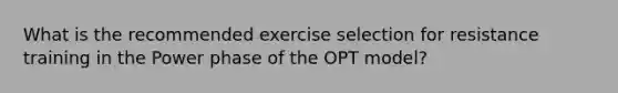 What is the recommended exercise selection for resistance training in the Power phase of the OPT model?