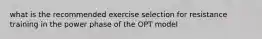 what is the recommended exercise selection for resistance training in the power phase of the OPT model