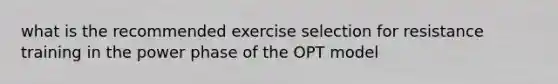 what is the recommended exercise selection for resistance training in the power phase of the OPT model